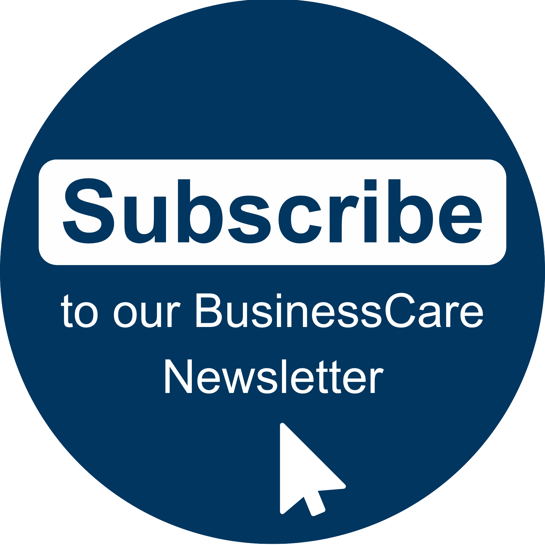 Blue circle with the words "Subscribe to our BusinessCare Newsletter" and clicking will direct the user to the subscription form.